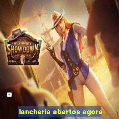 lancheria abertos agora